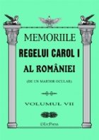 Memoriile Regelui Carol I al Romaniei (de un martor ocular). Volumul VII