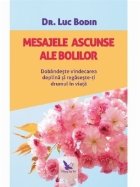 Mesajele ascunse ale bolilor. Dobandeste vindecarea deplina si regaseste-ti drumul in viata