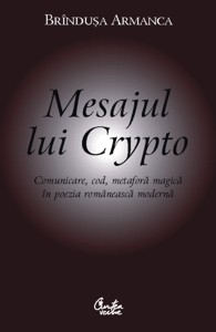 Mesajul lui Crypto. Comunicare, cod, metafora magica in poezia romaneasca moderna