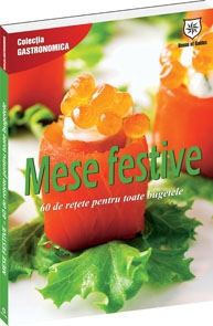 Mese festive. 60 de retete pentru toate bugetele
