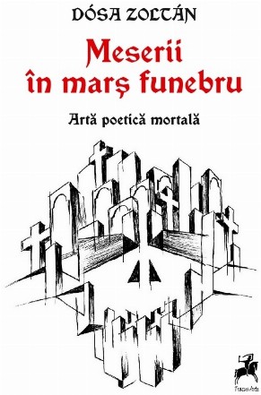Meserii în marş funebru : artă poetică mortală