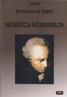 METAFIZICA MORAVURILOR. Traducere, studiu introductiv, studiu asupra traducerii, note, index de autori, index 