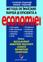Metoda de invatare rapida si eficienta a economiei. Pentru BACALAUREAT, ADMITERE FACULTATE, LICENTA, DEFINITIV