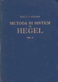 Metoda si sistem la Hegel. Volumul I