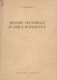 Metode vectoriale in fizica matematica, Volumul I, Algebra vectoriala si introducere in algebra tensoriala