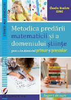 Metodica predării matematicii şi a domeniului ştiinţe pentru învăţământul primar şi preşcolar : sup