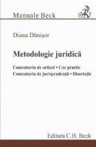 Metodologie juridică : comentariu de articol, caz practic, comentariu de jurisprudenţă, disertaţie
