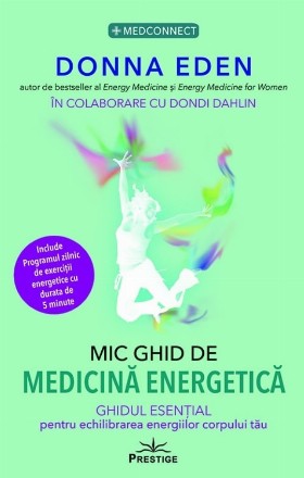 Mic ghid de medicină energetică : ghidul esenţial pentru echilibrarea energiilor corpului tău