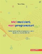 Mici muzicieni, mari programatori : curriculum integrat muzică-programare pentru digitalizarea procesului did