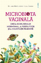 coperta Microbiomul vaginal : cheia echilibrului hormonal, a fertilităţii şi a imunităţii feminine