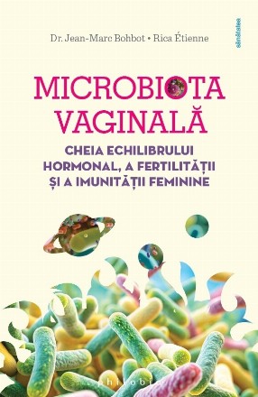 Microbiomul vaginal : cheia echilibrului hormonal, a fertilităţii şi a imunităţii feminine