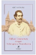 Mihai Eminescu despre Dobrogea şi Transilvania