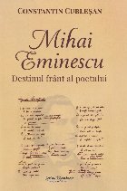 Mihai Eminescu : destinul frânt al poetului
