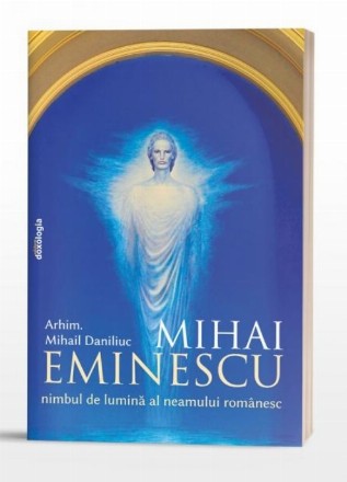 Mihai Eminescu : nimbul de lumină al neamului românesc