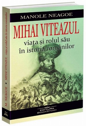 Mihai Viteazul : viaţa şi rolul său în istoria românilor