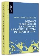 coperta Mijloace şi modalităţi de asigurare a practicii unitare în procesul civil