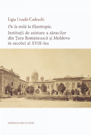 De la mila la filantropie. Institutii de asistare a saracilor din Tara Romaneasca si Moldova in secolul al XVIII-lea