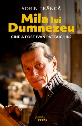 Mila lui Dumnezeu : Cine a fost Ivan Patzaichin?