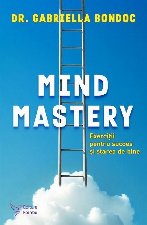 Mind mastery : exerciţii pentru succes şi starea de bine