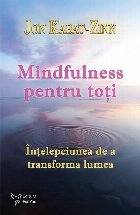 Mindfulness pentru toţi : înţelepciunea de a transforma lumea