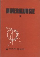 Mineralurgie, Volumul al II-lea - Concentrarea magnetica, electrica, procedee hidrometalurgice si termice, ope