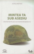 Mintea ta sub asediu - Castiga batalia ce se poarta in mintea ta