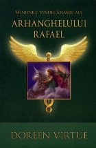 Minunile vindecatoare ale Arhanghelului Rafael