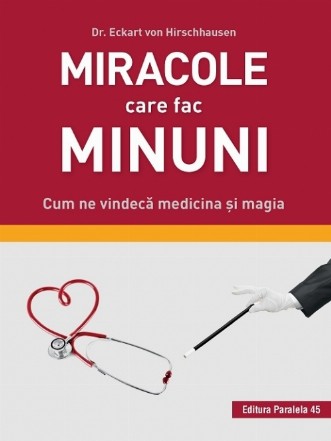 Miracole care fac minuni. Cum ne vindecă medicina și magia