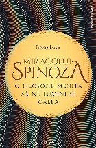 Miracolul Spinoza. O filosofie menita sa ne lumineze calea
