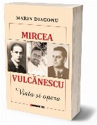 Mircea Vulcănescu : viaţa şi opera