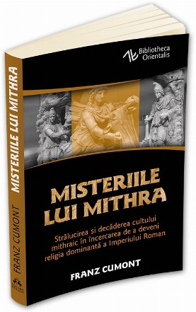 Misteriile lui Mithra. De la originea cultului pana la influenta religioasa asupra Imperiului Roman