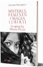 Misterul feminin şi magia iubirii în opera lui Mircea Eliade