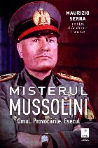 Misterul Mussolini omul provocările eşecul