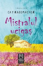 Mistralul ucigaş : Căpitanul Roger Blanc în Provence,roman poliţist