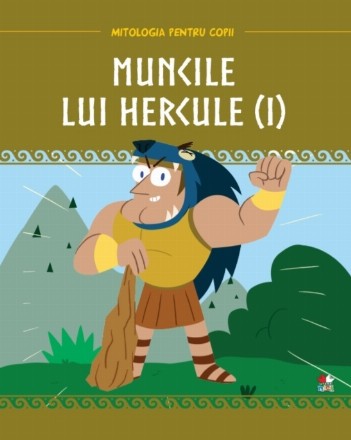 Mitologia pentru copii. Muncile lui Hercule. Volumul 1