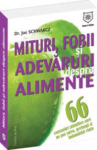 Mituri, fobii si adevaruri despre alimente. 66 constatari stiintifice care ne pot salva, prelungi si imbunatati viata
