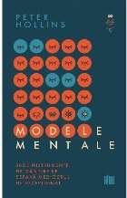 Modele mentale : 30 de instrumente de gândire ce separă mediocrul de excepţional