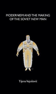 Modernism and the Making of the Soviet New Man