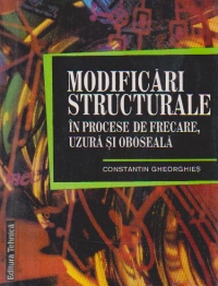 Modificari structurale in procesele de frecare, uzura si oboseala