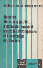 coperta Momente din istoria patriei, a partidului comunist, a miscarii revolutionare si democratice din Romania consul