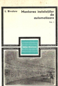 Montarea instalatiilor de automatizare, Volumul I - Probleme generale ale lucrarilor de montare