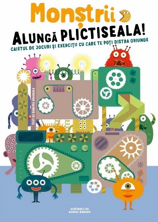 Monştrii alungă plictiseala : caiet de jocuri şi exerciţii cu care te poţi distra oriunde