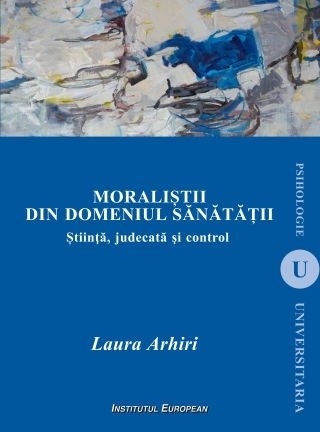 Moraliştii din domeniul sănătăţii : ştiinţă, judecată şi control