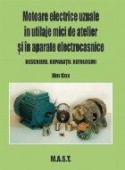 Motoare electrice uzuale în utilaje mici de atelier şi în aparate electrocasnice : descriere, reparaţii, r