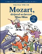 Mozart, dirijorul orchestrei Miau-Miau : cu idei de activităţi de la Oana Moraru