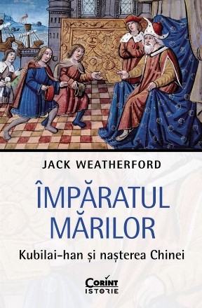Împăratul Mărilor : Kubilai-han şi naşterea Chinei