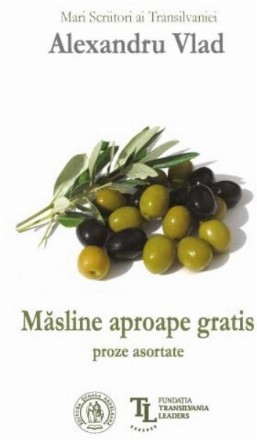 Măsline aproape gratis : proze asortate