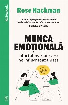 Munca emoţională : efortul invizibil care ne influenţează viaţa
