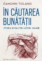 În căutarea bunătăţii istoria evoluţiei