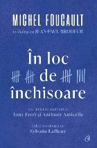 În loc de închisoare,trad. din franceză de Ioana Manolache : Michel Foucault în dialog cu Jean-Paul Brodeu